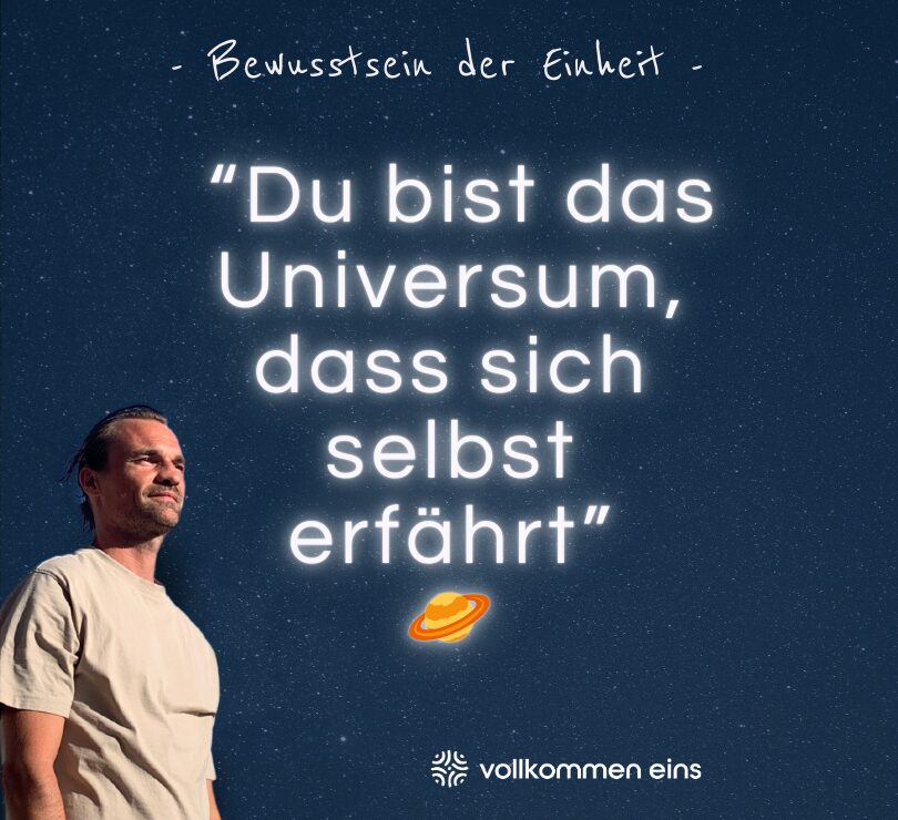Du bist das Universum das sich selbst erfährt