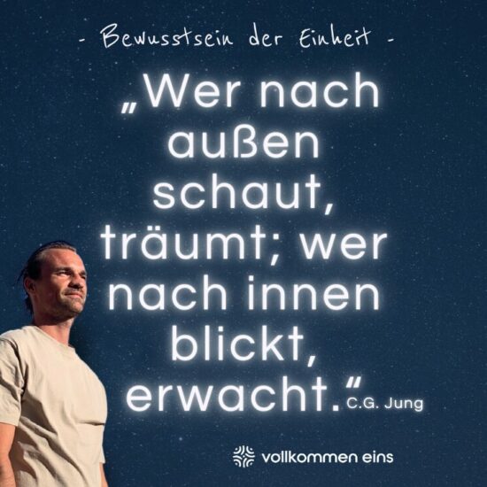 Wer nach außen schaut, träumt; wer nach innen blickt, erwacht. C.G. Jung