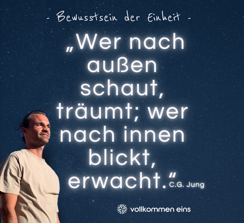 Wer nach außen schaut, träumt; wer nach innen blickt, erwacht. C.G. Jung